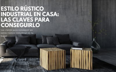 Estilo rústico industrial en casa: las claves para conseguirlo